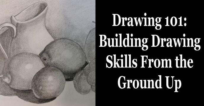 Skill Building Drawing Drawing 101-Building Drawing Skills From the Ground Up | Small Online ...