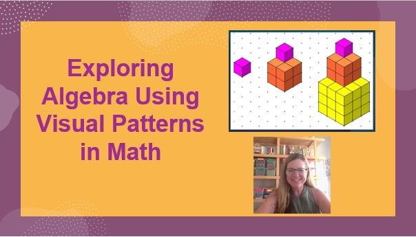 Exploring Algebra Using Visual Patterns in Math Session 1 | Small ...