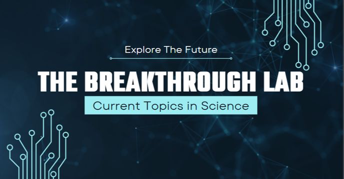 Breakaway Science The Breakthrough Lab: Current Topics in Science | Small Online Class ...