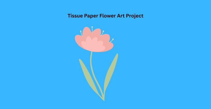 Tissue Paper Flower Art Project | Small Online Class for Ages 5-7 ...