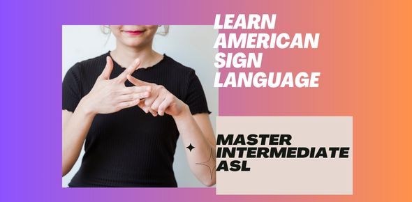 Intermediate Asl ASL- Intermediate American Sign Language (Ages-14-18) | Small Online ...