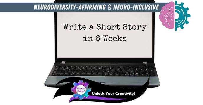 Write a Short Story in 6 Weeks | Creative Writing With a Neurodiverse ...