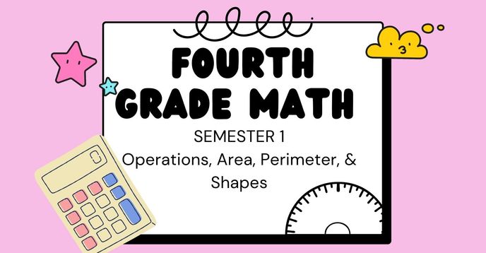Fourth Rade Math Fourth Grade Math Semester 1 (Operations, Area and Perimeter & Shapes ...
